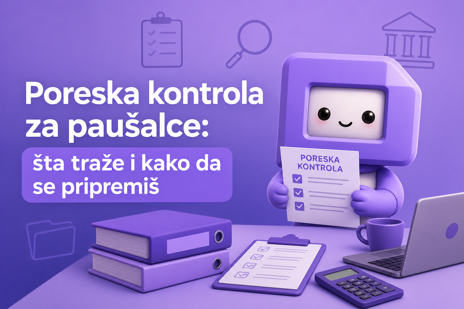 Poreska kontrola za paušalce: šta traže i kako da se pripremiš